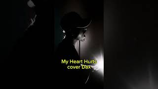 My Heart Hurts Cover Dax [upl. by Fabrienne856]