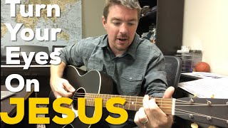 Turn Your Eyes Upon Jesus  Guitar Lesson  Devotion  Matt McCoy [upl. by Ahsias]