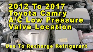 2012 To 2017 Toyota Camry AC Low Pressure Valve Port Use To Recharge Refrigerant  HVAC System [upl. by Meid]