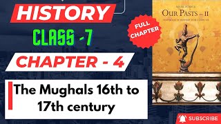 The Mughals 16th to 17th Century FULL CHAPTER  Class 7 History Chapter 4  UPSC Preparation [upl. by Blossom]