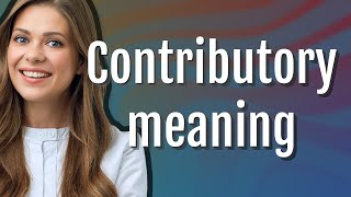 Contributory  meaning of Contributory [upl. by Kelsi86]