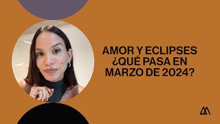 Amor y eclipses 🖤 ¿Qué pasa en marzo de 2024 [upl. by Odessa]