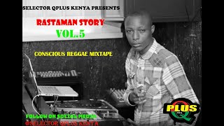 RASTAMAN STORY VOL 5 CONSCIOUS REGGAE by SELECTOR QPLUS KENYA [upl. by Pentha664]