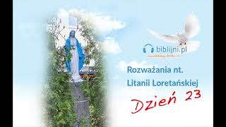 Rozważania nt Litanii Loretańskiej  dzień 23 [upl. by Merton19]