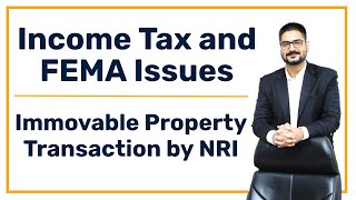 Immovable Property Transaction by NRI  Income Tax and FEMA Issues  CA Kushal Soni [upl. by Aicirpac152]