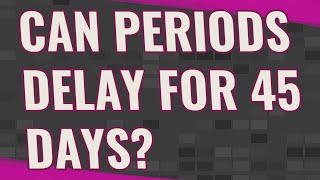 Can periods delay for 45 days [upl. by Asyen]