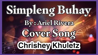 Simpleng Buhay  Female Version Ariel Rivera  Cover Lyrics  Chrishey Khuletz [upl. by Arnold]