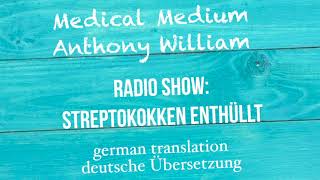 Anthony William quotSTREPTOKOKKEN ENTHÜLLTquot Medical Medium Radio Show  deutsche Übersetzung [upl. by Oidale342]