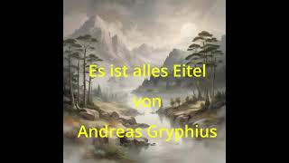 Es ist alles Eitel  Andreas Gryphius quotGedichte in Musikquot [upl. by Ordnaxela]