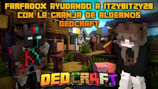 FARFADOX ayudando a ItzyBitzy28 con la GRANJA DE ALDEANOS en DEDCRAFT  DIA 5 🤔🔧 [upl. by Adohr823]