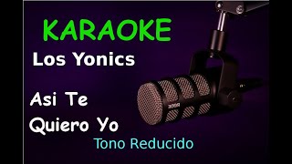 Los Yonics  Asi Te Quiero Yo  Karaoke  Tono Reducido [upl. by Iaria]