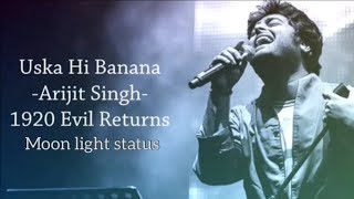 Uska Hi Banana Lyrics Song  Arijit Singh  1920 Evil Returns  Moon Light Status [upl. by Eeralih]