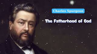 The Fatherhood of God  Charles Spurgeon Daily [upl. by Eiramnna987]