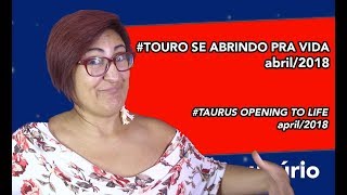 Previsão Abril 2018  Touro  TOURO SE ABRINDO PRA VIDA [upl. by Oliric]