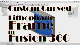 Custom Curved Lithophane Frame in Fusion 360 [upl. by Leunammi]