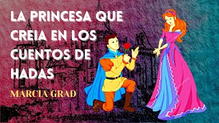 Audiolibro LA PRINCESA QUE CREIA EN LOS CUENTOS DE HADAS  Marcia Grad  Capítulos 5 y 6 [upl. by Derek141]