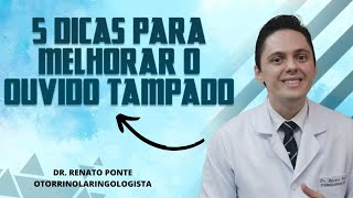 5 DICAS VALIOSAS PARA MELHORAR A SENSAÇÃO DE OUVIDO TAMPADO  DrRenato Ponte Otorrino [upl. by Fogarty607]