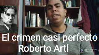 El crimen casi perfecto Resumen y análisis Roberto Artl [upl. by Terryl]