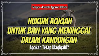 Hukum Aqiqah untuk Bayi yang Meninggal Dalam Kandungan [upl. by Josee]