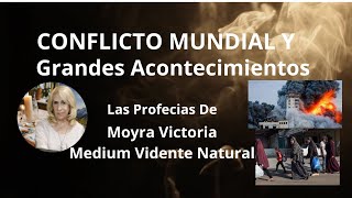 CONFLICTO MUNDIALCON GRANDES ACONTECIMIENTOS Profecias De MoyraVictoria Medium Vidente Natural [upl. by Lud]