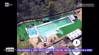 Palombara S RM risucchiato in piscina muore bambino di 8 anni  Estate in diretta  18082023 [upl. by Nuahsal]