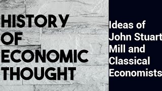 History of economic thought Ideas of John Stuart Mill and Classical Economists [upl. by Aramit76]