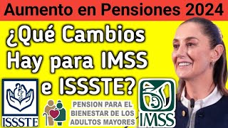 Aumento en Pensiones 2024 Cambios para Beneficiarios del IMSS e ISSSTE [upl. by Caesaria529]