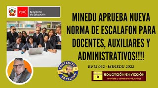 MINEDU APRUEBA NUEVA NORMA DE ESCALAFON DOCENTE AUXILIAR Y ADMINISTRATIVO RVM 092 2023 [upl. by Puritan933]