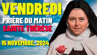 🌹LA PRIÈRE DU MATIN DE SAINTE THÉRÈSE  VENDREDI 15 NOVEMBRE 2024 SAINTE THÉRÈSE DE LISIEUX [upl. by Latouche]