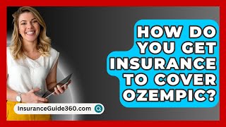 How Do You Get Insurance To Cover Ozempic  InsuranceGuide360com [upl. by Desdee]