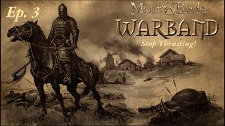 Stop Thrusting  MampB Warband  Ep 3 [upl. by Nomelihp685]