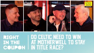 DO CELTIC NEED TO WIN AT MOTHERWELL TO STAY IN TITLE RACE  Right In The Coupon [upl. by Ocimad]