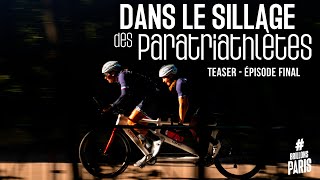 BRILLONS À PARIS  DANS LE SILLAGE DES PARATRIATHLÈTES  TEASER ÉPISODE FINAL [upl. by Morice]