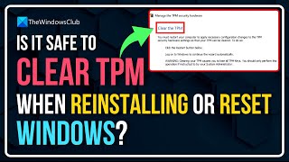 Is it safe to Clear TPM when reinstalling or resetting Windows 11 [upl. by Acinyt]