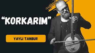 Korkarım  Yaylı Tanbur  Ömer Göktepeliler [upl. by Innob858]