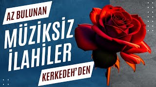 AZ BULUNAN MÜZİKSİZ İLAHİLER  30 DAKİKA  KERKEDEH  ÖMER FARUK DEMİRBAŞ [upl. by Madelle]