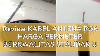 Review KABEL ANTENA RG6 HARGA PERMETER BERKWALITAS STANDAR USA [upl. by Fairley557]