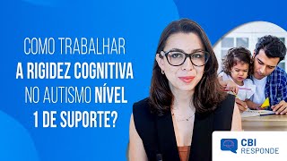 COMO TRABALHAR A RIGIDEZ COGNITIVA NO AUTISMO NÍVEL 1 DE SUPORTE [upl. by Lleval]