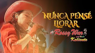 NUNCA PENSÉ LLORAR  ROSSY WAR  HUANCAYO 2024 [upl. by Delphina]