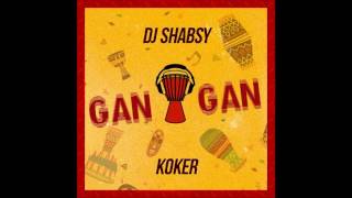 KOKER X DJ SHABSY  GAN GAN  OFFICIAL AUDIO [upl. by Enal568]