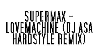 SUPERMAX  LOVEMACHINE DJ ASA HARDSTYLE REMIX [upl. by Eellek]