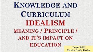 Idealism Knowledge and Curriculum [upl. by Murray322]