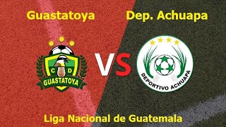 Guastatoya vs Deportivo Achuapa I Liga Nacional de Guatemala [upl. by Claiborne895]