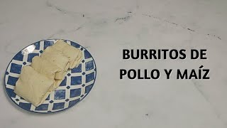 Cómo Hacer Burritos de Pollo y Maíz [upl. by Adelpho9]