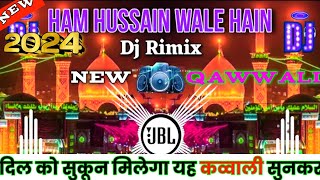 Hum  Hussain  Wale Hai Karbala Hamara Hai Muharram 2024 Ki Qawwali  Dj remix 🔥  naseebagency [upl. by Metah]