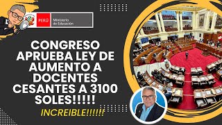 COMISION DEL CONGRESO APRUEBAPOR MAYORIA SUELDOS DE 3100 PARA TODOS LOS DOCENTES CESANTES 2024 [upl. by Genaro998]