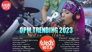 Mix of Wish 1075s 2023  Kabilang Buhay Magbalik Uhaw  TOP WISH 1075  OPM Trending Hit 2023 [upl. by Nordna]