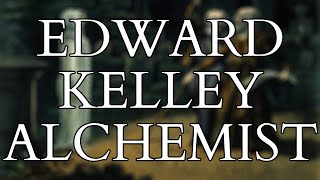 Alchemy  The Life Times amp Alchemical Writings of Edward Kelley  Beyond John Dee and Enochian Magic [upl. by Aleafar]