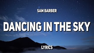 Sam Barber  Dancing In The Sky Lyrics [upl. by Stephenson864]