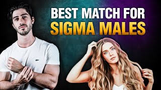 What Type Of WOMEN Are Best For SIGMA MALE [upl. by Druce320]